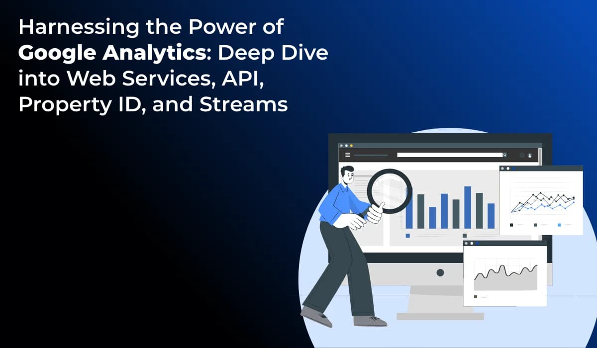 Harnessing the Power of Google Analytics: Deep Dive into Web Services, API, Property ID, and Streams