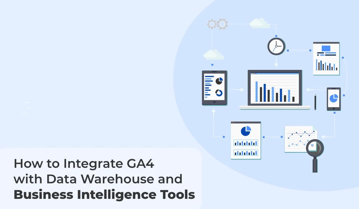 Complete Process for Integrating GA4 with Data Warehouses and Business Intelligence Tools