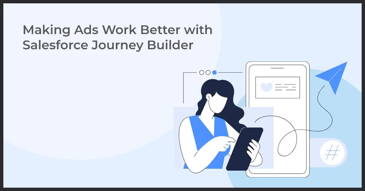 Making Ads Work Better with Salesforce Journey Builder