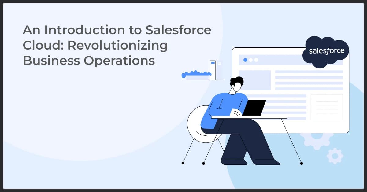 Salesforce Cloud: Transforming Businesses with Scalable Solutions