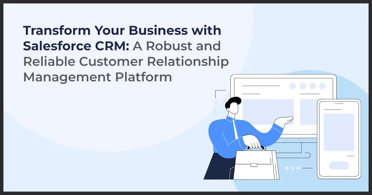 Transform Your Business with Salesforce CRM: A Robust and Reliable Customer Relationship Management Platform