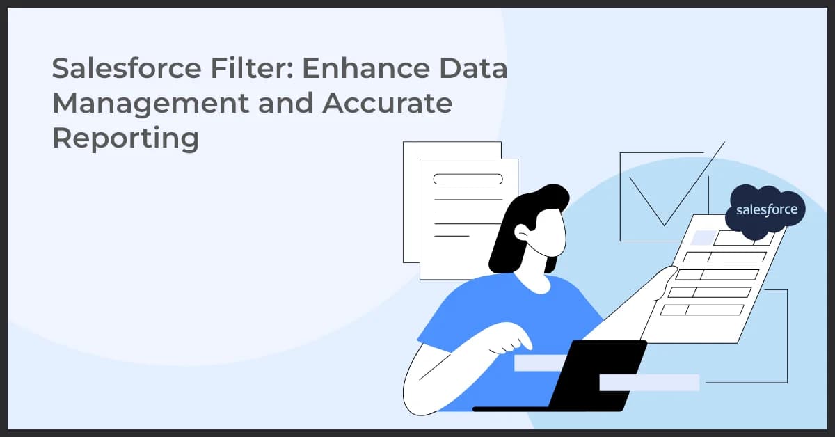 Salesforce Filter: Enhance Data Management and Accurate Reporting