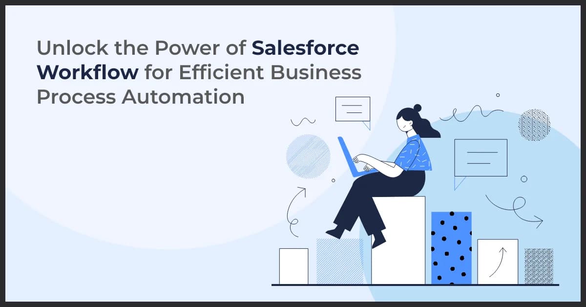 Explore the Power of Salesforce Workflow for Efficient Business Process Automation