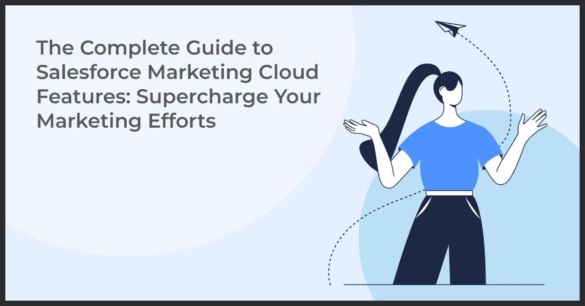 The Complete Guide to Salesforce Marketing Cloud Features: Supercharge Your Marketing Efforts