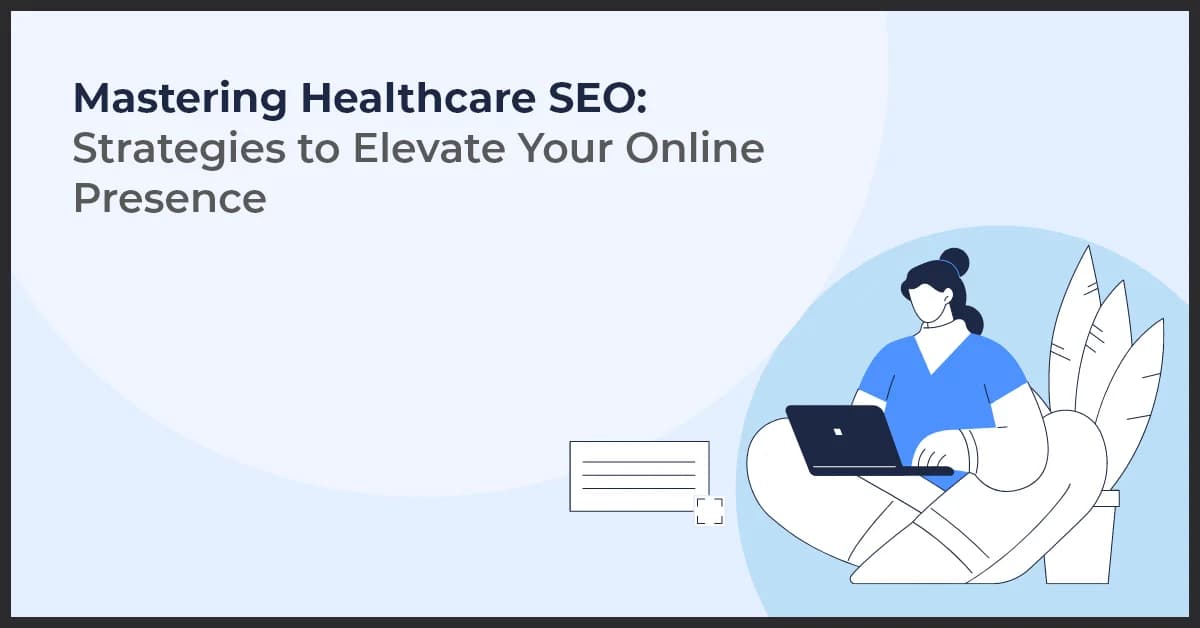 Mastering Healthcare SEO: Optimize and Expand Your Reach