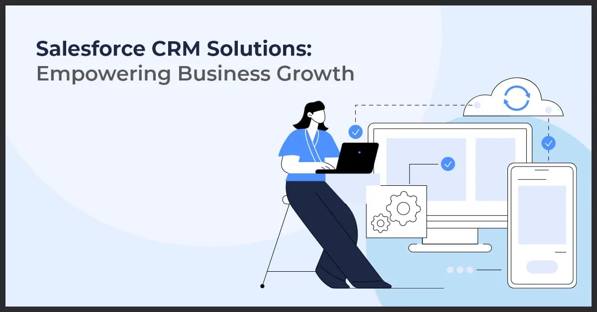 Salesforce CRM Solutions: Driving Business Growth and Efficiency