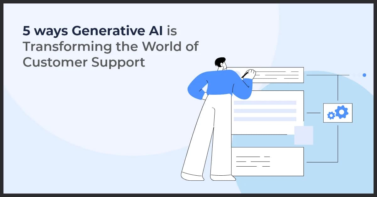 5 ways Generative AI is Transforming the World of Customer Support