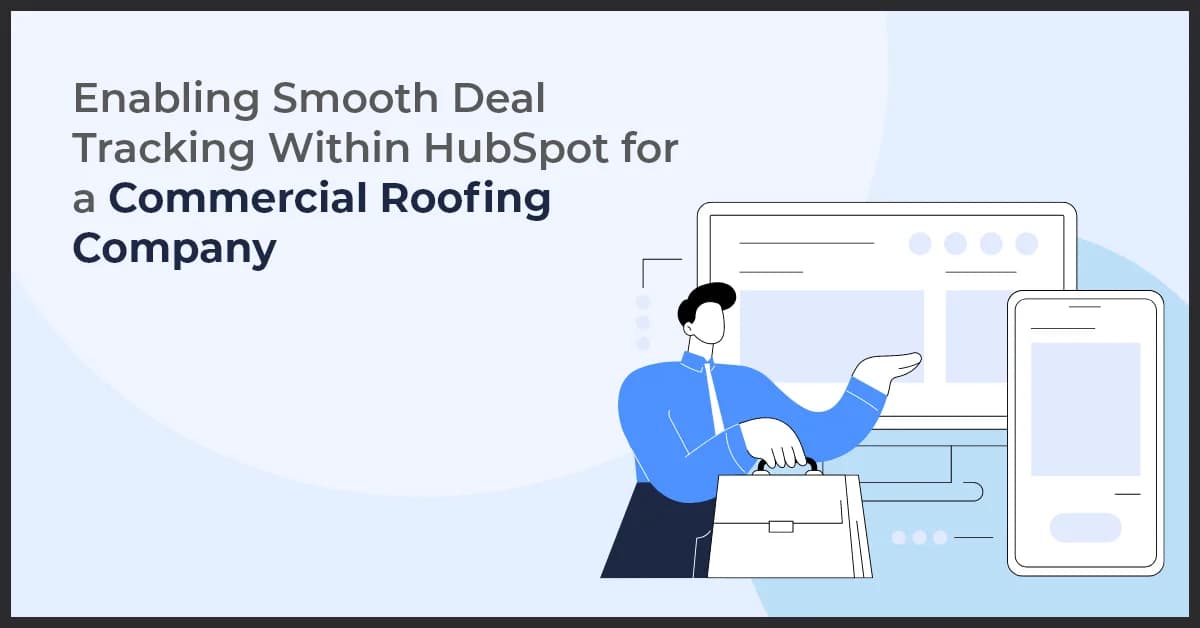 Enabling Smooth Deal Tracking Within HubSpot for a Commercial Roofing Company