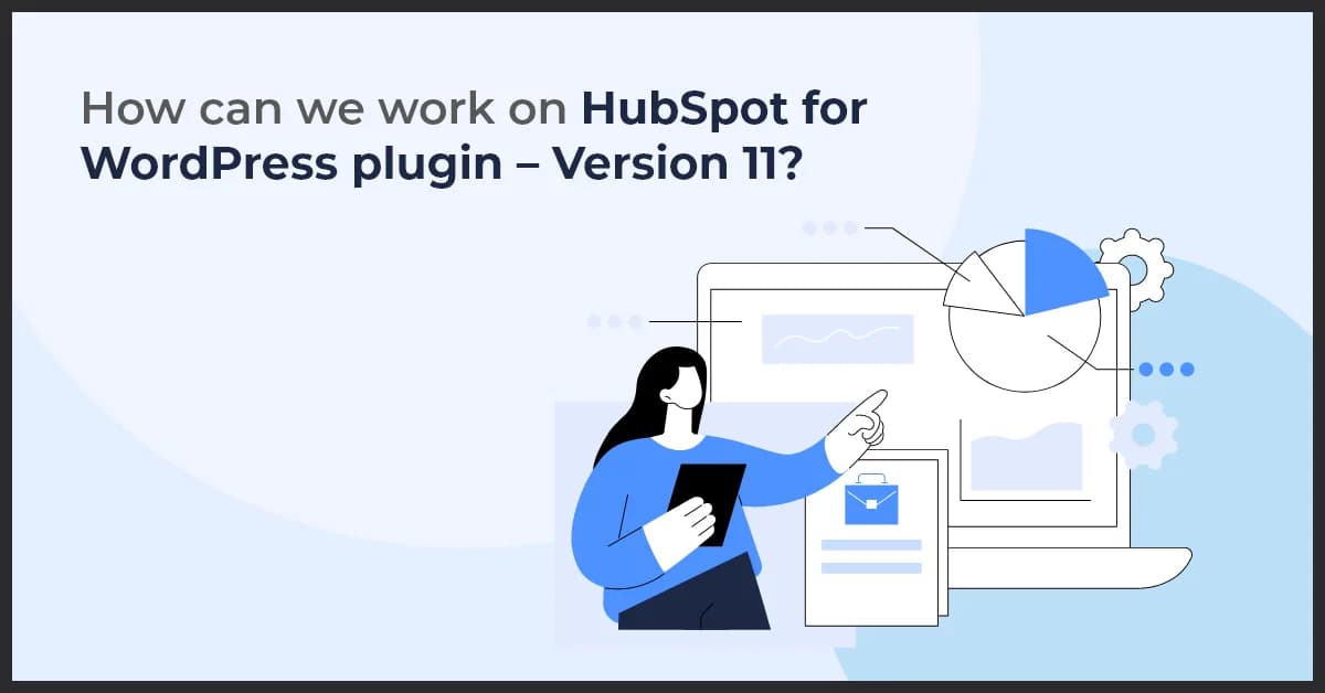 A Step-by-Step Guide to HubSpot for WordPress Plugin Version 11