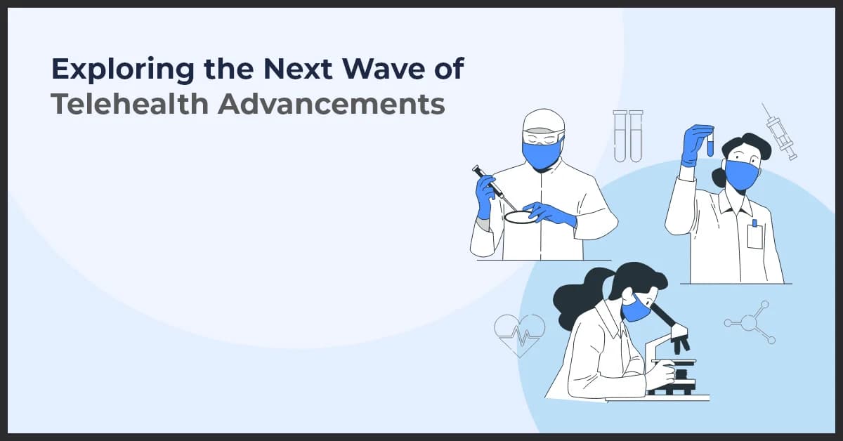 The Next Frontier: Exploring Telehealth Advancements