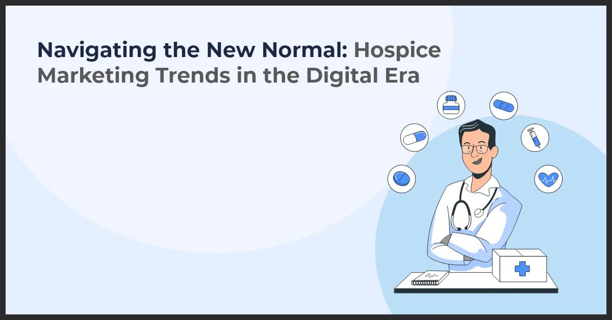 Hospice Marketing Trends in the Digital Era: Navigating Change