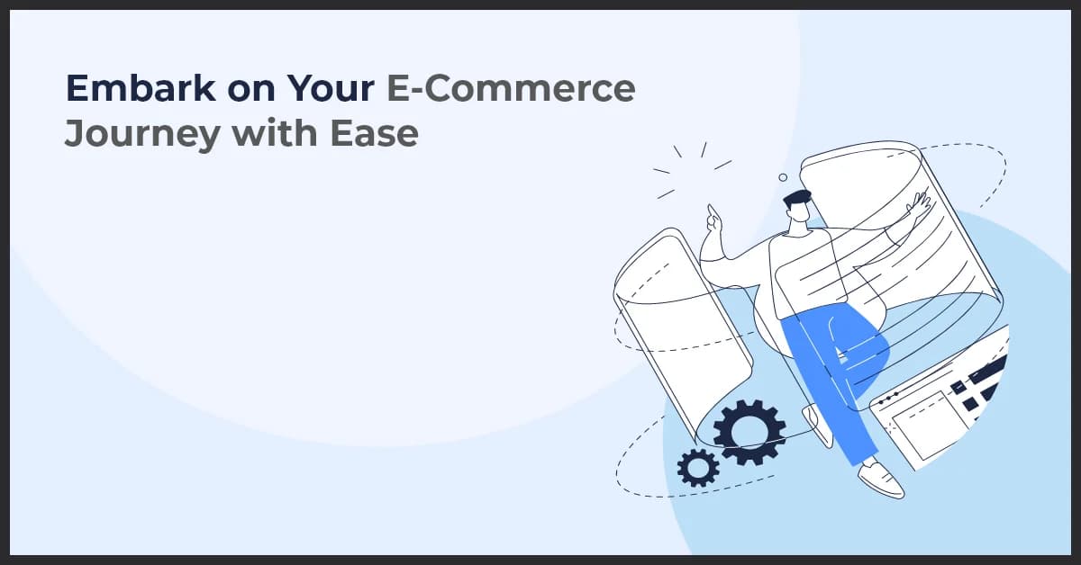 Embark on Your E-Commerce Journey with Ease