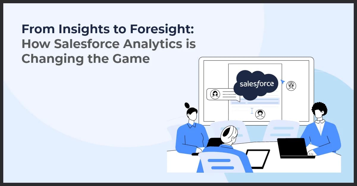 From Insights to Foresight: How Salesforce Analytics is Changing the Game