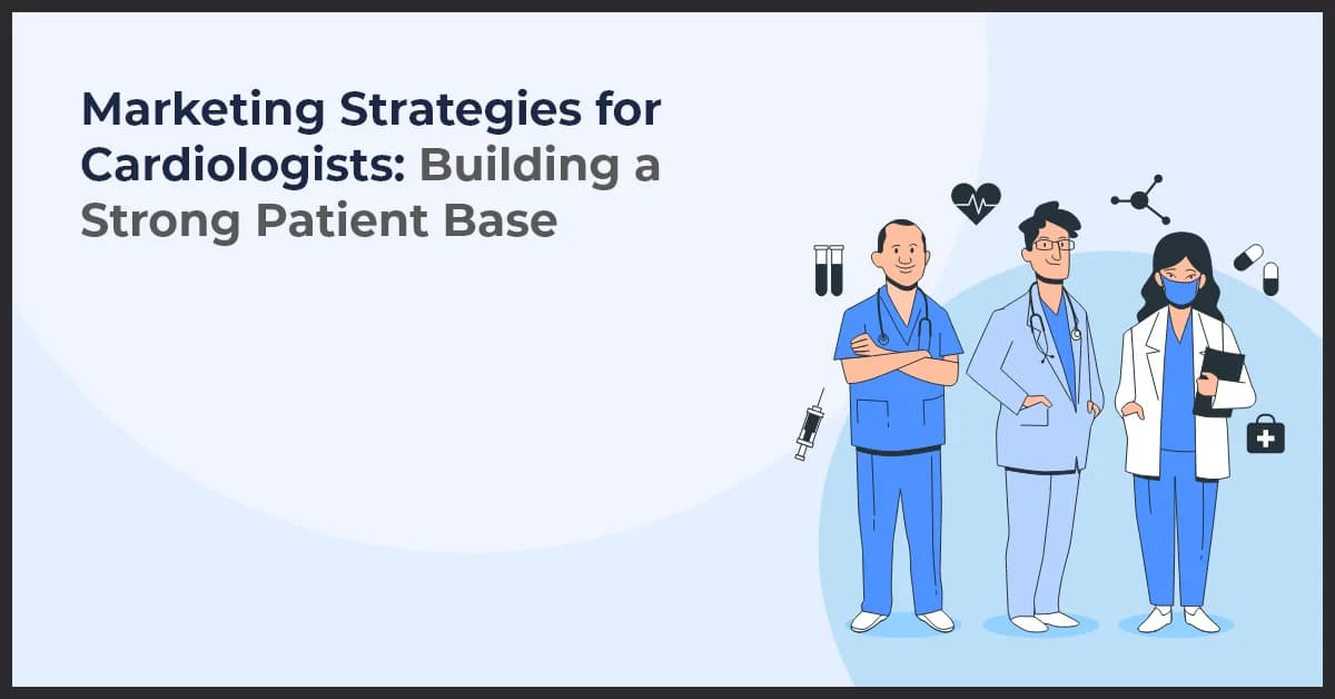 Marketing Strategies for Cardiologists: Building a Strong Patient Base