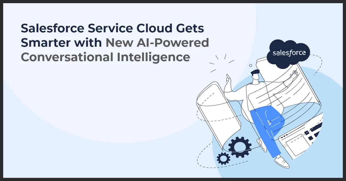 Salesforce Service Cloud Gets Smarter with New AI-Powered Conversational Intelligence