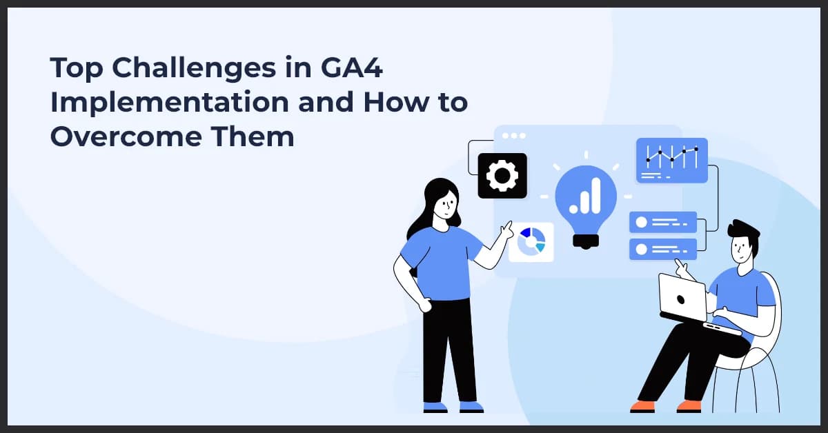 Common GA4 Implementation Challenges and Effective Solutions