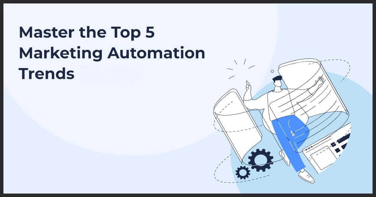 Top 5 Marketing Automation Trends to Watch Out for in 2025