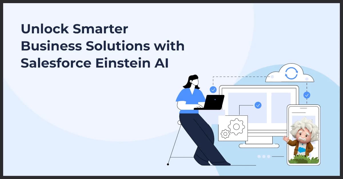 Understanding Einstein AI: Salesforce’s AI-Powered Platform for Smarter Business Solutions