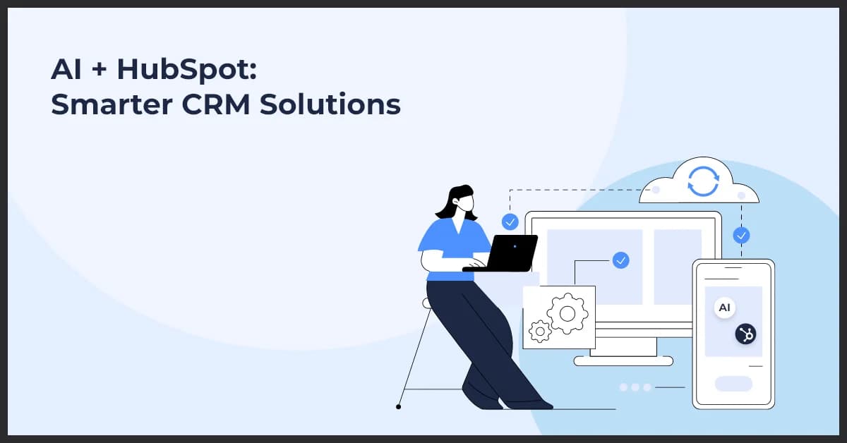 HubSpot and AI – A Match Made for Smarter CRM