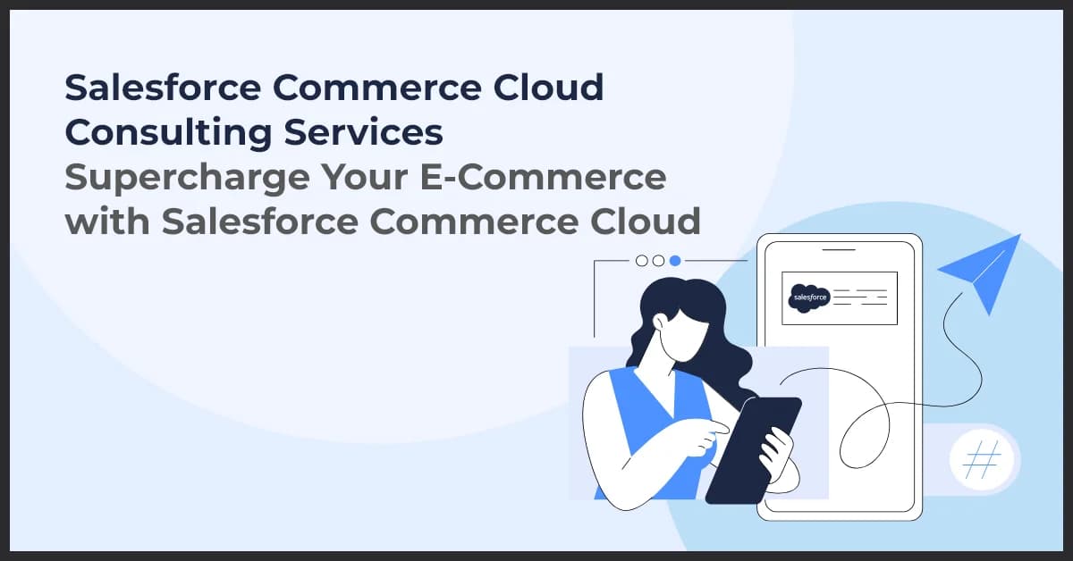 Scaling Your E-Commerce Business with Salesforce Commerce Cloud Consulting Services
