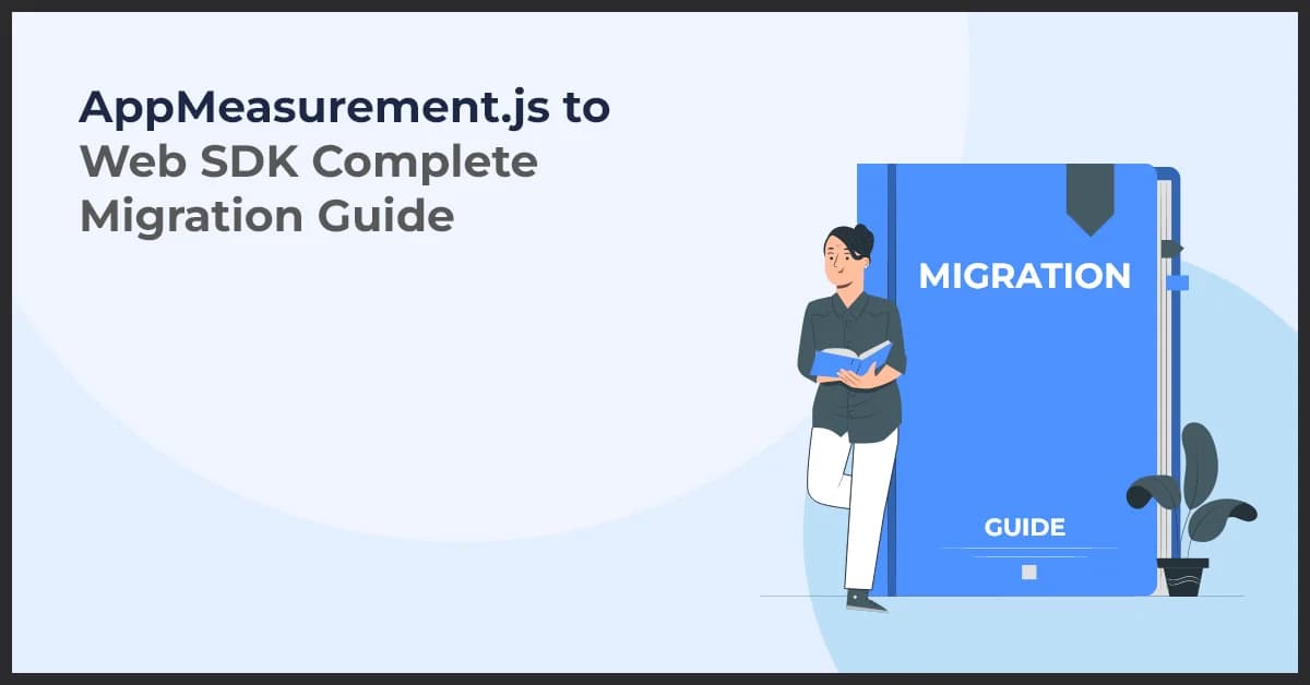 How to Migrate from AppMeasurement.js to Web SDK: A Step-by-Step Guide