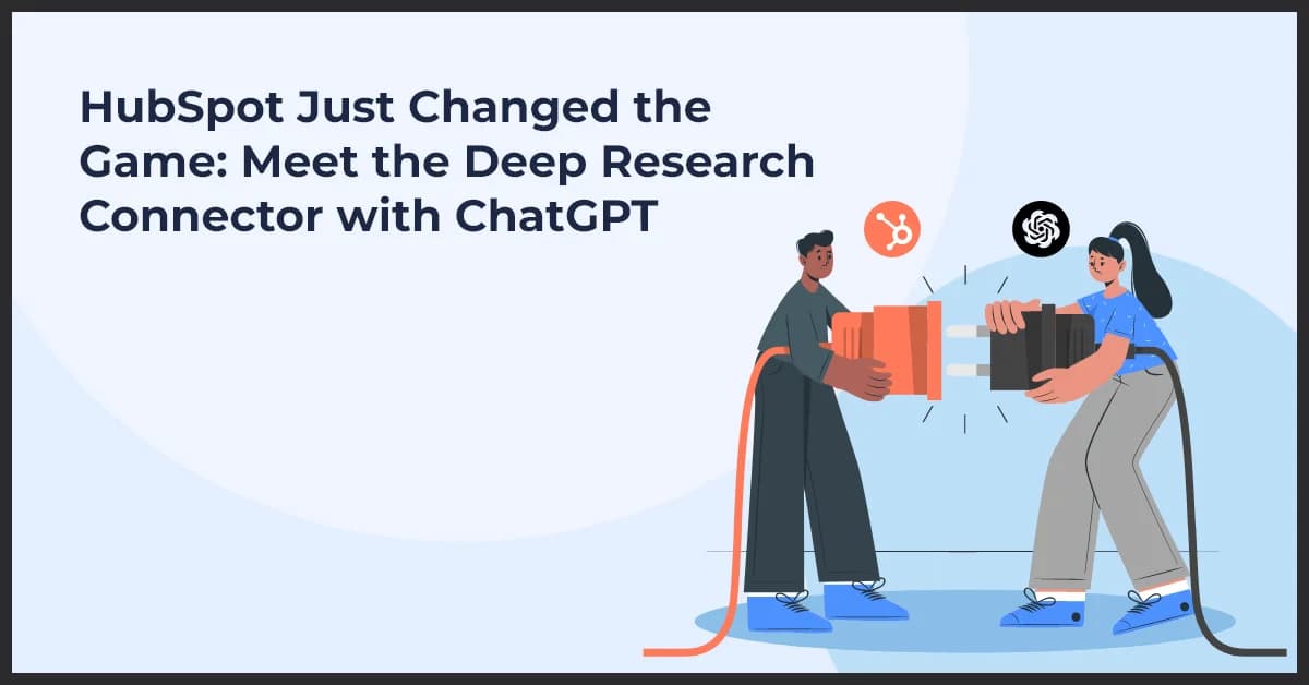 HubSpot Just Changed the Game: Meet the Deep Research Connector with ChatGPT
