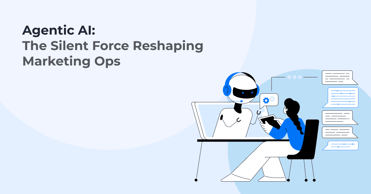 Agentic AI: The Silent Force Reshaping Marketing Ops