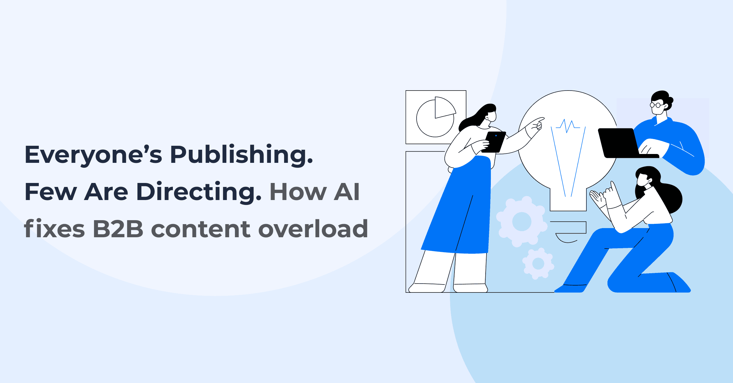 AI As The New Content Director: How B2B Teams Cut Through Content Overload